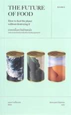 ปกหนังสือ อาหารโลกวันข้างหน้า: วิทยาศาสตร์แห่งการ THE FUTURE OF FOOD: How to feed the planet without destroying it